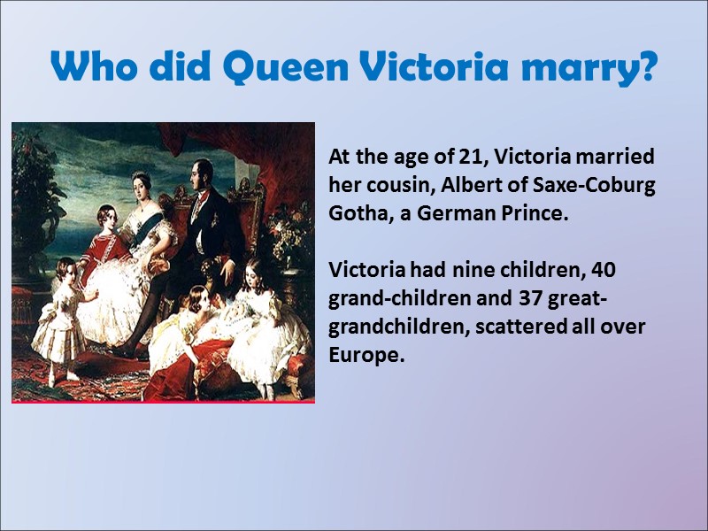 Who did Queen Victoria marry? At the age of 21, Victoria married her cousin,